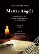 Matti e Angeli. Una famiglia ebraica nel cuore della Linea Gotica. Diario 1943-1944 libro