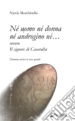 Né uomo né donna né androgino né... ovvero Il signore di Casaralta libro