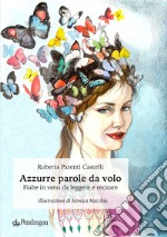 Azzurre parole da volo. Fiabe in versi da leggere e recitare libro