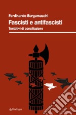 Fascisti e antifascisti. Tentativi di conciliazione