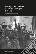 Le origini del fascismo in Emilia-Romagna 1919-1922 libro