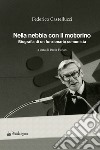 Nella nebbia con il motorino. Biografia di un funzionario comunista libro