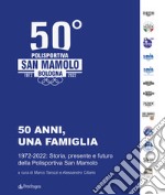 50 anni, una famiglia. 1972-2022: storia, presente e futuro della Polisportiva San Mamolo libro