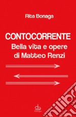 Contocorrente. Bella vita e opere di Matteo Renzi libro