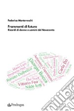 Frammenti di futuro. Ricordi di donne e uomini del Novecento libro