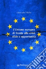 L'Unione europea di fronte alle crisi: sfide e opportunità libro