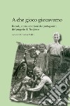 A che gioco giocavamo. Ricordi, storie, emozioni dei protagonisti del progetto «Al tuo fianco» libro