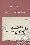 Il sorcio nel violino libro di Barilli Bruno