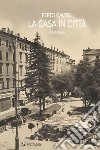 La casa in città libro di Gavioli Berto