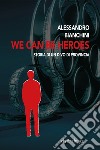 We can be heroes. Storia di un divo di provincia libro