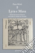 Lyra e Musa. Come la musica d'opera racconta la storia del mondo