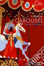 Il musical Carousel. Richard Rodgers libro