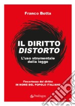 Il diritto distorto. L'uso strumentale della legge libro