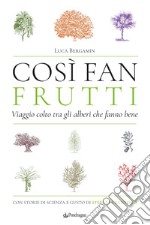 Così fan frutti. Viaggio colto tra gli alberi che fanno bene. Con storie di scienza e gusto libro