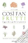 Così fan frutti. Viaggio colto tra gli alberi che fanno bene. Con storie di scienza e gusto libro di Bergamin Luca