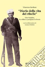 «Diario della vita del ribelle». Gino Nadalini, da soldato a partigiano in Grecia