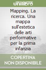 Mapping. La ricerca. Una mappa sull'estetica delle arti performative per la prima infanzia