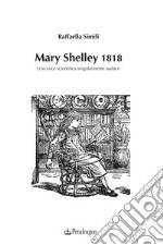 Mary Shelley 1818. Una voce scientifica singolarmente audace libro