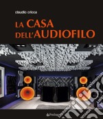 La casa dell'audiofilo. Ediz. illustrata libro