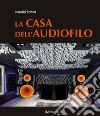 La casa dell'audiofilo. Ediz. illustrata libro