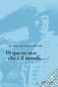 Di questo mar che è il mondo... libro