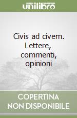 Civis ad civem. Lettere, commenti, opinioni libro