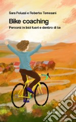 Bike coaching. Percorsi in bici fuori e dentro di te