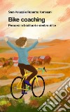 Bike coaching. Percorsi in bici fuori e dentro di te libro