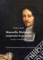 Marcello Malpighi sospettato di omicidio