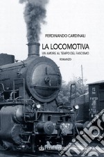 La locomotiva. Un amore al tempo del fascismo libro