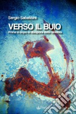 Verso il buio. Prima e dopo la diaspora della sinistra libro