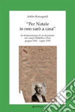 «Per Natale io non sarò a casa». La testimonianza di un deportato nel campo Mittelbau-Dora. Giugno 1944-Luglio 1945