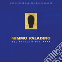 Mimmo Paladino nel palazzo del papa. Ediz. a colori