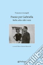 Poesie per Gabriella. «Stella sola» e altri versi libro