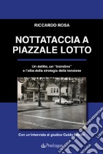 Nottataccia a piazzale Lotto. Un delitto, un «biondino» e l'alba della strategia della tensione libro