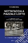 Nottataccia a piazzale Lotto. Un delitto, un «biondino» e l'alba della strategia della tensione libro