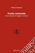 Poche cerimonie. Buone ragioni per leggere e scrivere libro