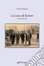 La Leica di Robert. Una storia vera libro