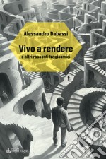 Vivo a rendere e altri racconti tragicomici libro