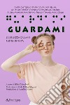 Guardami. La bellezza dal mio punto di vista libro