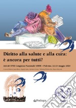 Diritto alla salute e alla cura: è ancora per tutti? Atti del 17º Congresso Nazionale SIMM (Palermo, 22-24 maggio 2024) libro