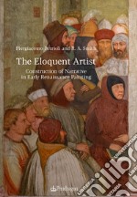 The eloquent artist. Construction of narrative in early Renaissance painting libro