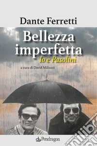 Bellezza imperfetta. Io e Pasolini