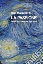 La passione. Testimonianze per i giovani libro