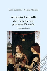 Antonio Leonelli da Crevalcore, pittore del XV secolo libro