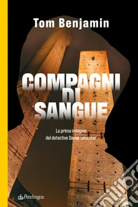 Compagni di sangue. La prima indagine del detective Daniel Leicester libro