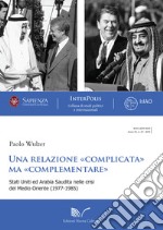 Una relazione «complicata» ma «complementare». Stati Uniti ed Arabia Saudita nelle crisi del Medio Oriente (1977-1985)