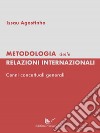 Metodologia delle relazioni internazionali. Cenni concettuali generali libro