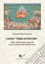 L'India «terra di misteri». L'«altro» dall'Occidente negli scritti di alcuni letterati italiani dell'Ottocento libro