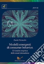 Modelli emergenti di consumer behavior. Un'analisi empirica delle smart interactions libro